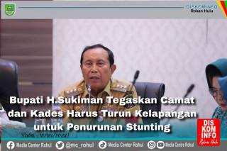 Bupati Rohul H. Sukiman Tegaskan Camat Dan Kades Harus Turun Kelapangan Untuk Penurunan Stunting